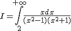 3$I=\int_2^{+\infty} \frac{xdx}{(x^2-1)(x^2+1)}